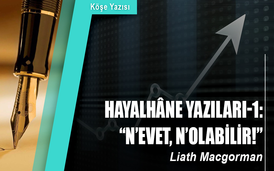 9205650  02.12.2019 Hayalhâne Yazıları-1 “N’evet, n’olabilir!”.jpg